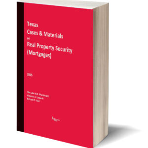 Texas Cases and Materials on Real Property Security (Mortgages) (2015 ed., 9th Ed.)