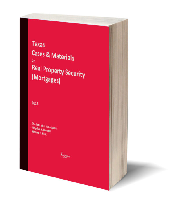 Texas Cases and Materials on Real Property Security (Mortgages) (2015 ed., 9th Ed.)