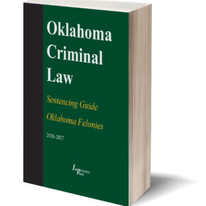 Sentencing Guide to Oklahoma Felonies (2026)
